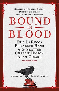 Bound Blood: Stories of Cursed Books, Damned Libraries and Unearthly Authors
