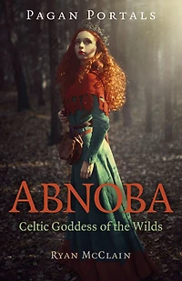 Pagan Portals - Abnoba: Celtic Goddess of the Wilds