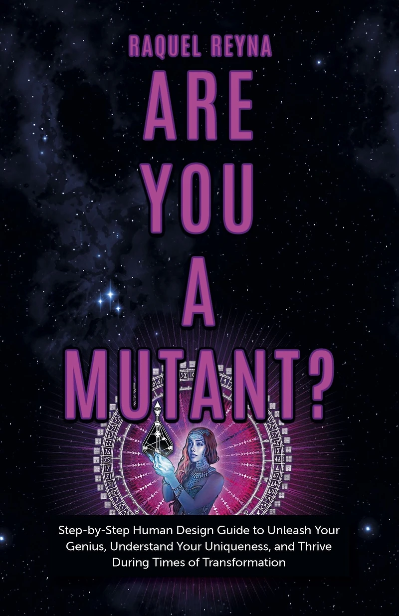 Are You a Mutant?: Step by Human Design Guide to Unleash Your Genius, Understand Uniqueness, and Thrive During Times of Transformation