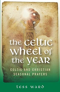 Celtic Wheel of the Year: Old and Christian Prayers
