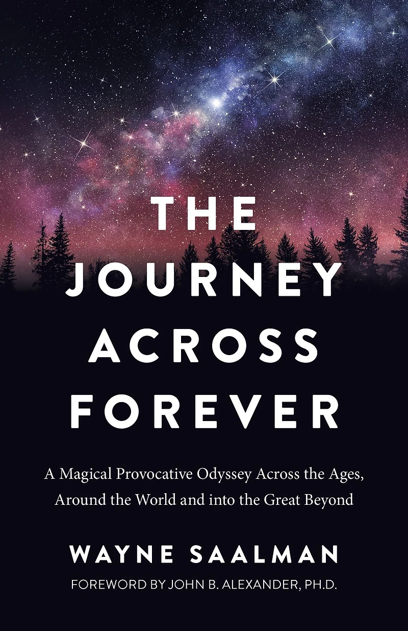 Journey Across Forever: A Magical Provocative Odyssey the Ages, Around World & into Great Beyond