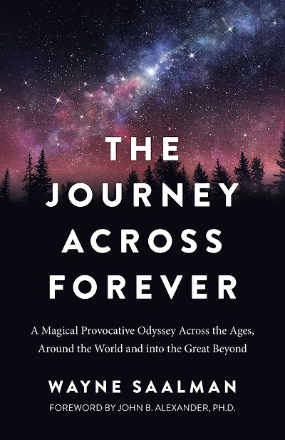 Journey Across Forever: A Magical Provocative Odyssey the Ages, Around World & into Great Beyond