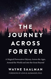 Journey Across Forever: A Magical Provocative Odyssey the Ages, Around World & into Great Beyond