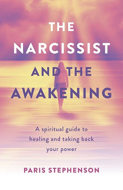 the Narcissist and Awakening: A Spiritual Guide to Healing Taking Back Your Power