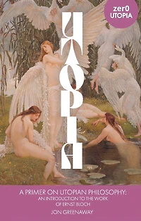 A Primer on Utopian Philosophy: An Introduction to the Work of Ernst Bloch