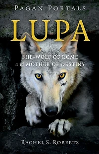 Pagan Portals - Lupa: She-Wolf of Rome and Mother Destiny