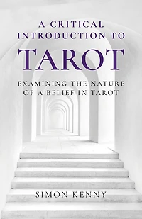 a Critical Introduction to Tarot: Examining the Nature of Belief Tarot