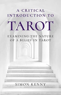 a Critical Introduction to Tarot: Examining the Nature of Belief Tarot