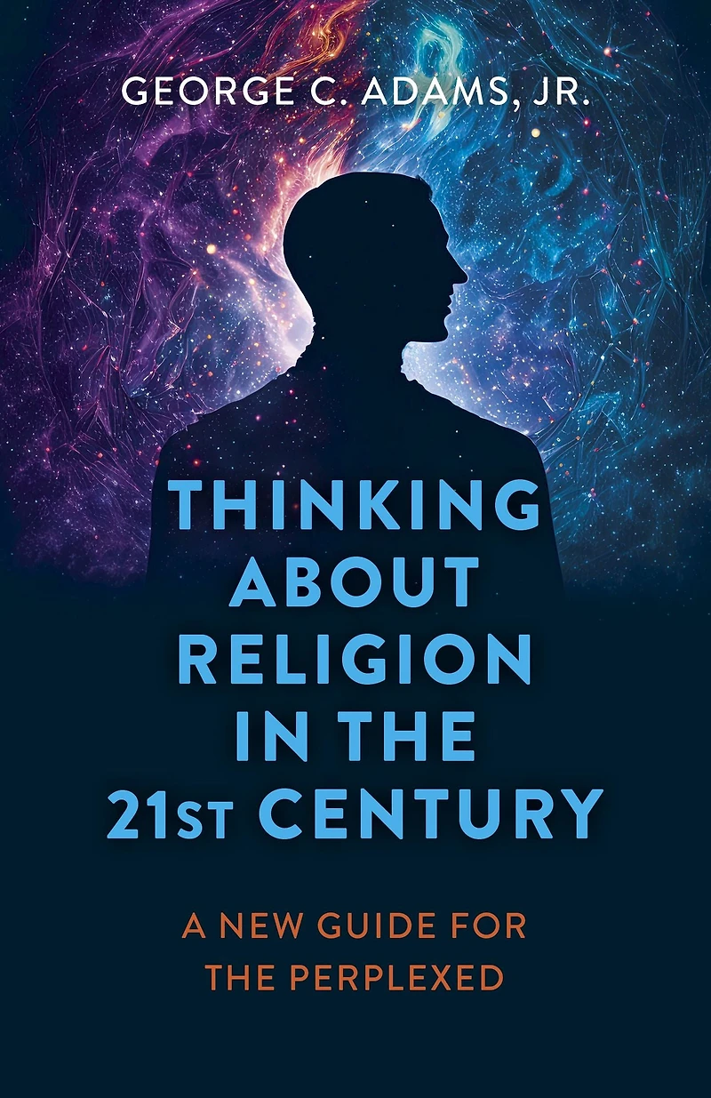 Thinking About Religion the 21st Century: A New Guide for Perplexed
