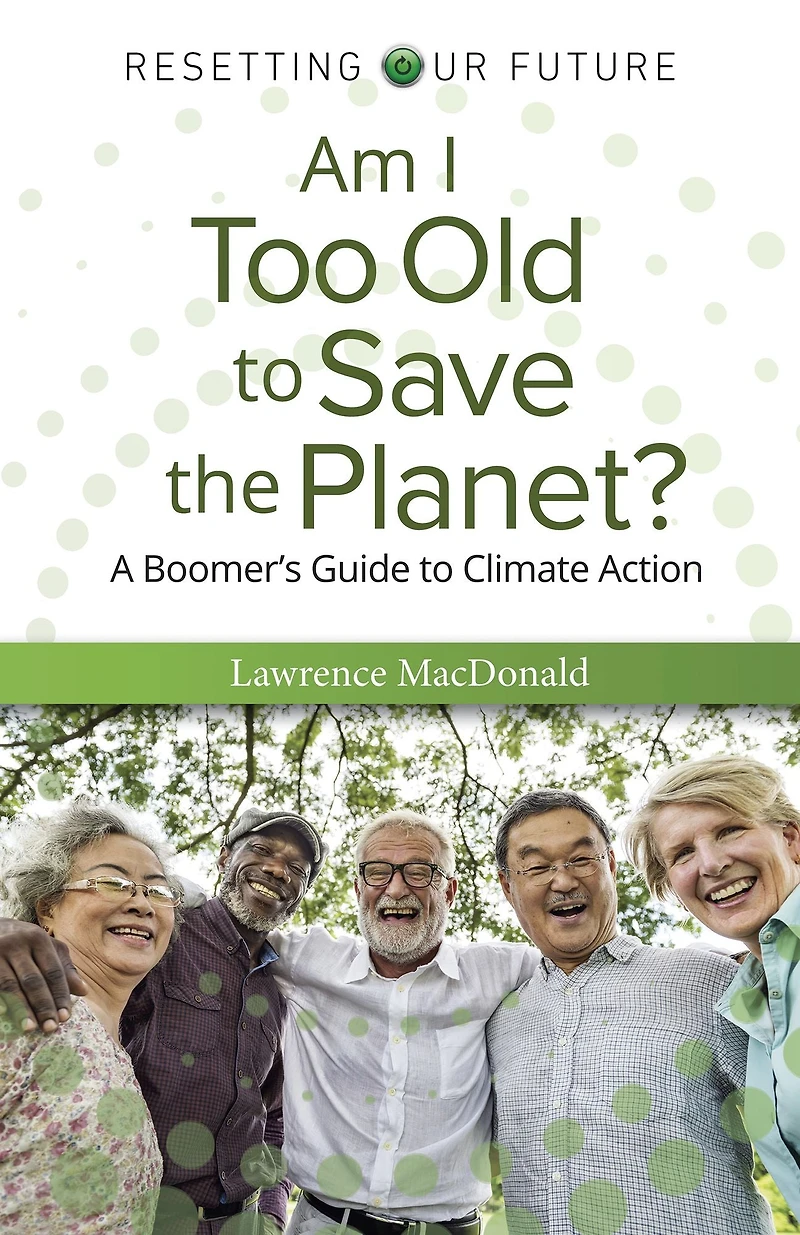 Am I Too Old to Save the Planet?: A Boomer's Guide Climate Action