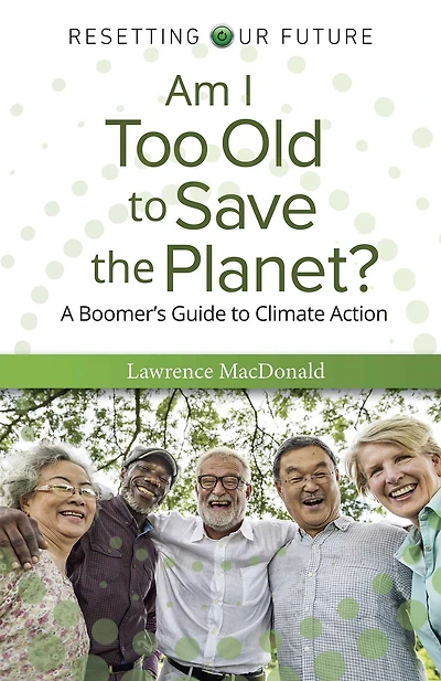 Am I Too Old to Save the Planet?: A Boomer's Guide Climate Action