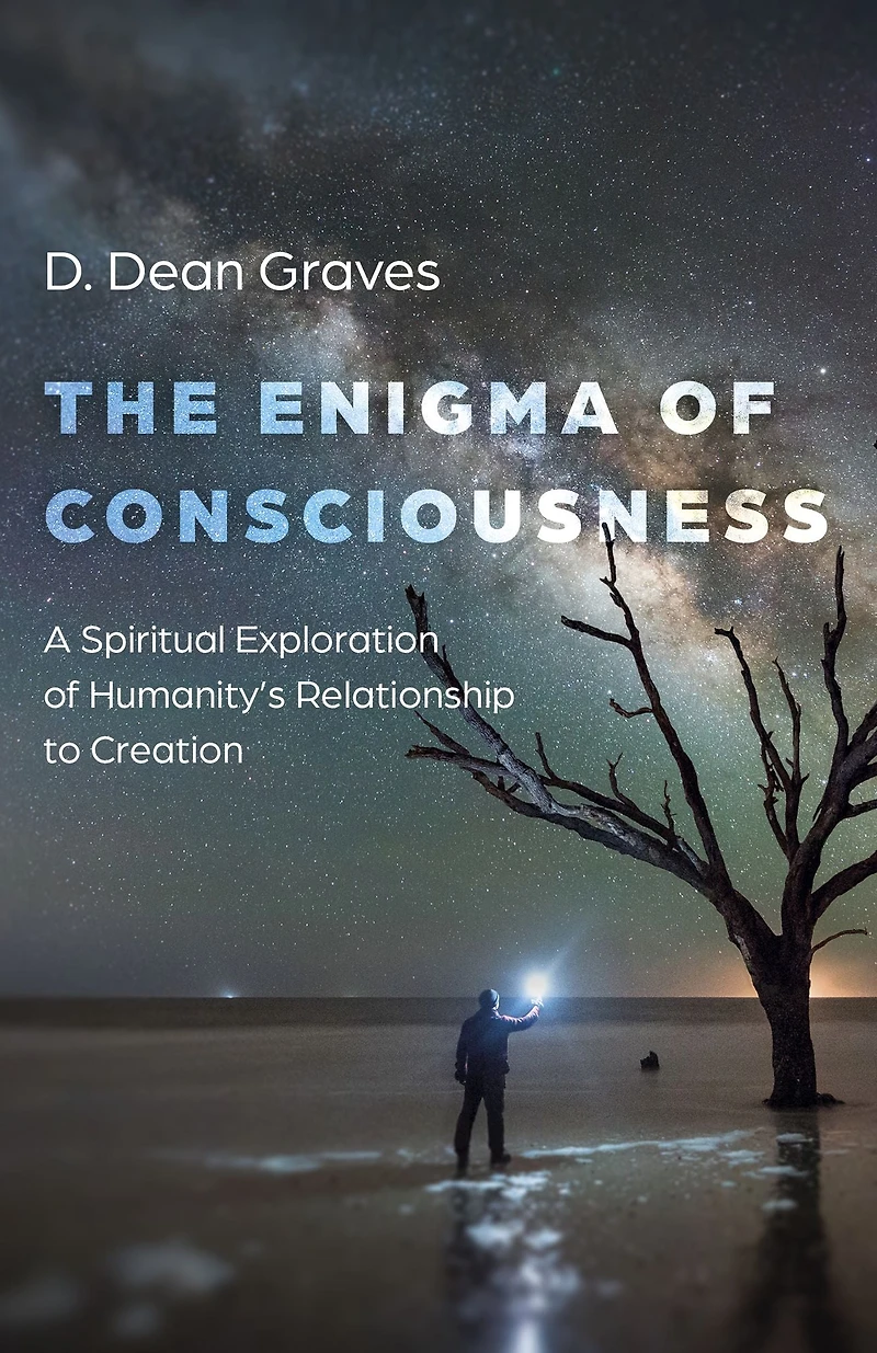 Enigma of Consciousness: A Spiritual Exploration Humanity's Relationship to Creation