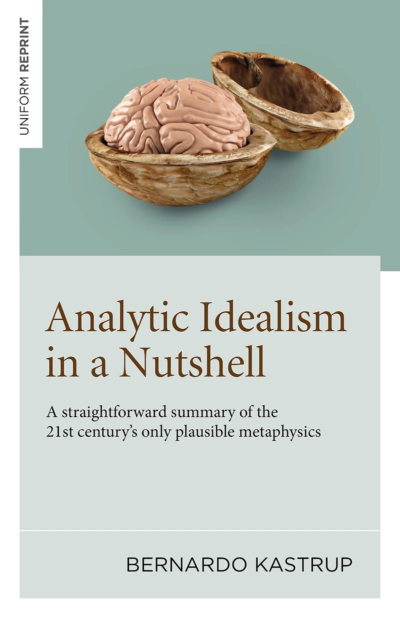 Analytic Idealism A Nutshell: straightforward summary of the 21st century's only plausible metaphysics