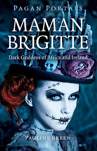 Pagan Portals - Maman Brigitte: Dark Goddess of Africa and Ireland