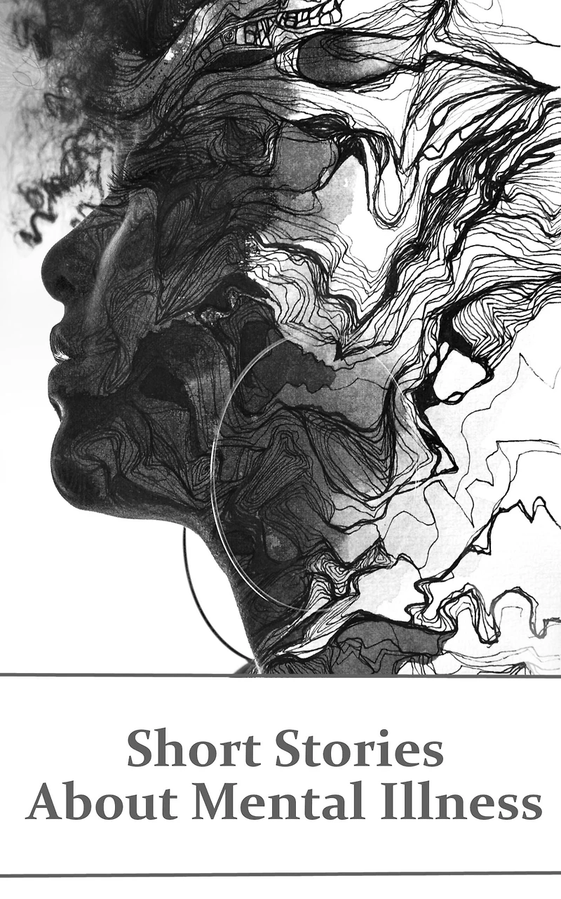 Short stories about mental Illness: A collection of characters struggling with their health
