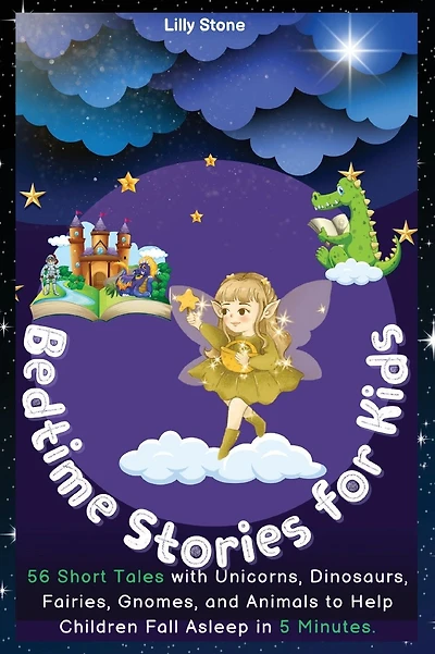 Bedtime Stories for Kids: 56 Short Tales with Unicorns, Dinosaurs, Fairies, Gnomes, and Animals to Help Children Fall Asleep in 5 Minutes. Positive Affirmations for Relaxation and Mindfulness.