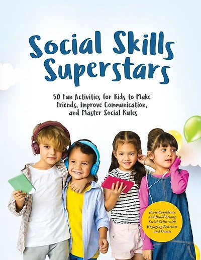 Social Skills Superstars: Boost Confidence and Build Strong Social Skills with Engaging Exercises and Games