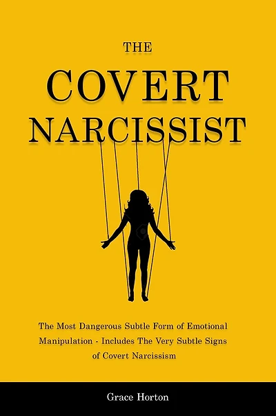 The Covert Narcissist: Most Dangerous Subtle Form of Emotional Manipulation - Includes Very Signs Narcissism