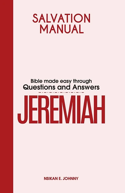 Salvation Manual: Bible Made Easy through Questions and Answers for the Book of Jeremiah