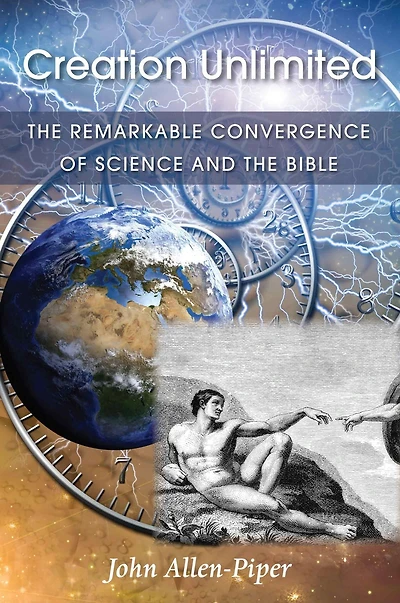 Creation Unlimited: the Remarkable Convergence of Science and Bible