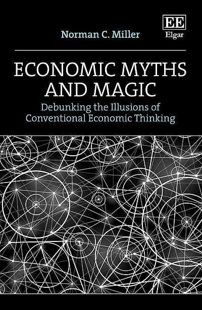 Economic Myths and Magic: Debunking the Illusions of Conventional Economic Thinking