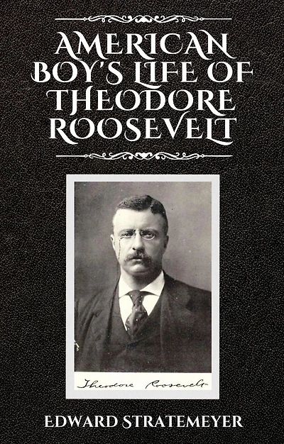 American Boy's Life Of Theodore Roosevelt