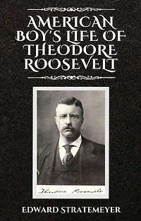 American Boy's Life Of Theodore Roosevelt