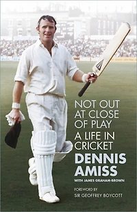 Not Out at Close of Play: A Life Cricket