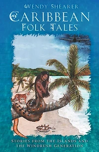 Caribbean Folk Tales: Stories from the Islands and Windrush Generation