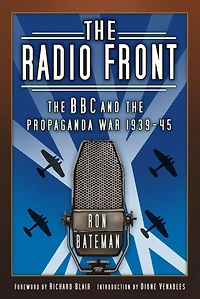the Radio Front: BBC and Propaganda War 1939-45