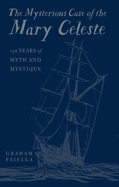 the Mysterious Case of Mary Celeste: 150 Years Myth and Mystique