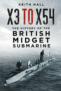 X3 to X54: the History of British Midget Submarine