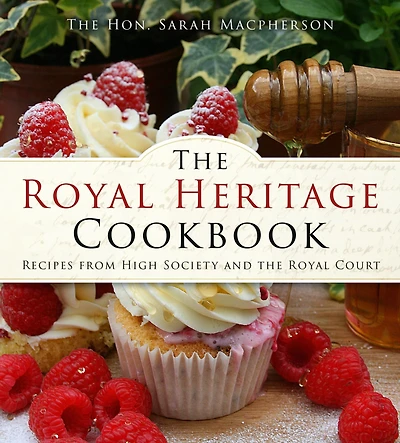 the Royal Heritage Cookbook: Recipes From High Society and Court