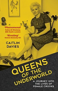 Queens of the Underworld: A Journey into Lives Female Crooks
