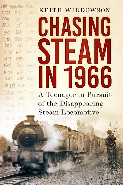 Chasing Steam 1966: A Teenager Pursuit of the Disappearing Locomotive