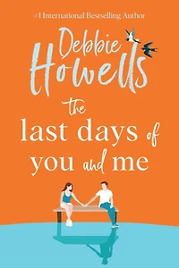 The Last Days of You and Me: A gorgeous uplifting book club pick from Debbie Howells, for fans David Nicholls Jojo Moyes