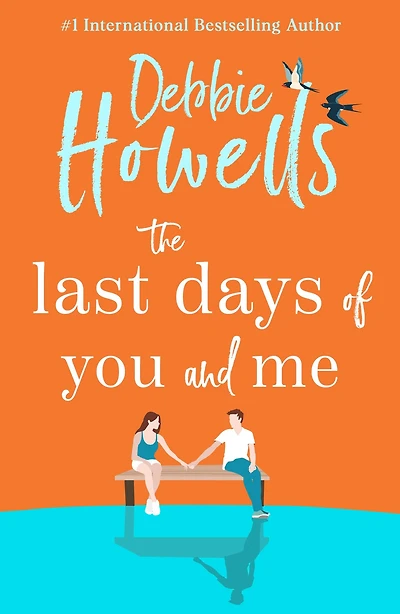 The Last Days of You and Me: A gorgeous uplifting book club pick from Debbie Howells, for fans David Nicholls Jojo Moyes