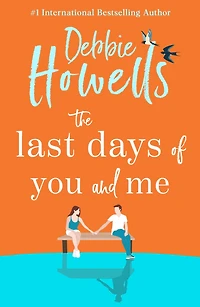 The Last Days of You and Me: A gorgeous uplifting book club pick from Debbie Howells, for fans David Nicholls Jojo Moyes