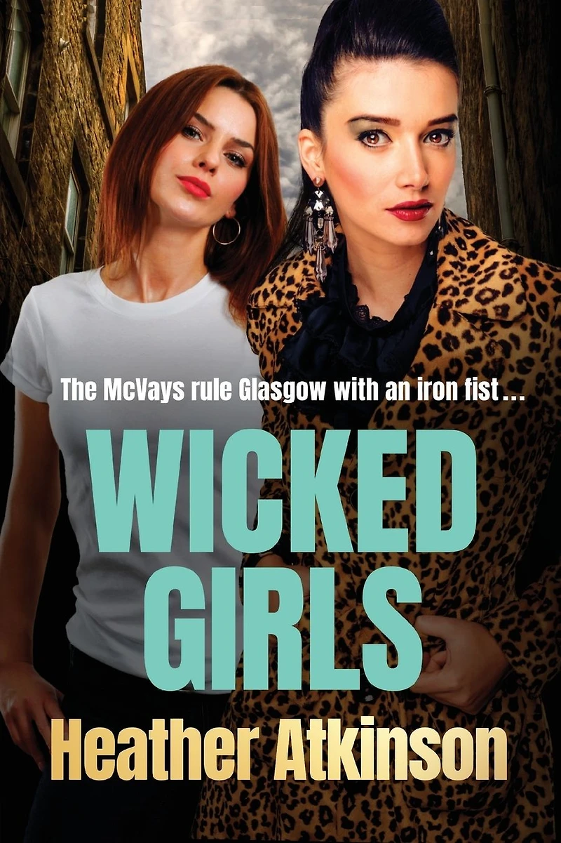 Wicked Girls: The addictive gangland thriller from Heather Atkinson