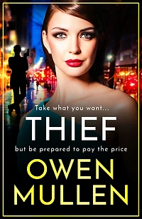 Thief: The gripping, addictive, gritty thriller from Owen Mullen