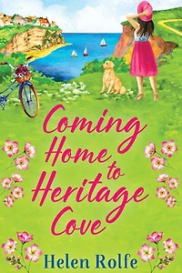 Coming Home to Heritage Cove: The feel-good, uplifting read from Helen Rolfe