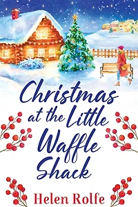 Christmas at the Little Waffle Shack: A wonderfully festive, feel-good read from Helen Rolfe