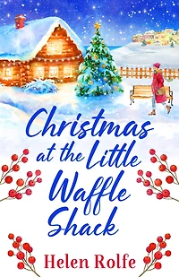 Christmas at the Little Waffle Shack: A wonderfully festive, feel-good read from Helen Rolfe