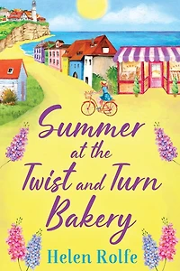 Summer at the Twist and Turn Bakery: An uplifting, feel-good read from Helen Rolfe