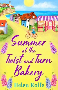 Summer at the Twist and Turn Bakery: An uplifting, feel-good read from Helen Rolfe