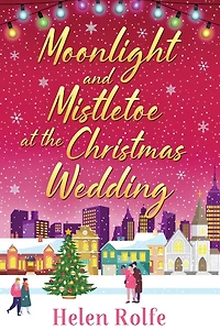 Moonlight and Mistletoe at the Christmas Wedding: A heartwarming, romantic festive read from Helen Rolfe