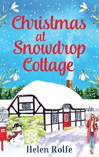 Christmas at Snowdrop Cottage: The perfect feel-good festive read from Helen Rolfe