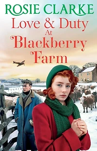Love and Duty at Blackberry Farm: An emotional, historical saga from bestseller Rosie Clarke
