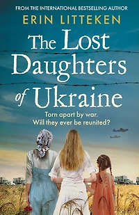 The Lost Daughters of Ukraine: a heartbreaking WW2 historical novel inspired by true story - From bestselling author Memory Keeper Kyiv.