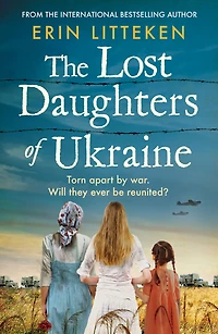 The Lost Daughters of Ukraine: a heartbreaking WW2 historical novel inspired by true story - From bestselling author Memory Keeper Kyiv.